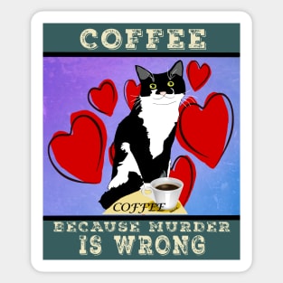 Coffee because Murder is wrong. Cute Tuxedo cat Vintage attitude  Copyright TeAnne Sticker